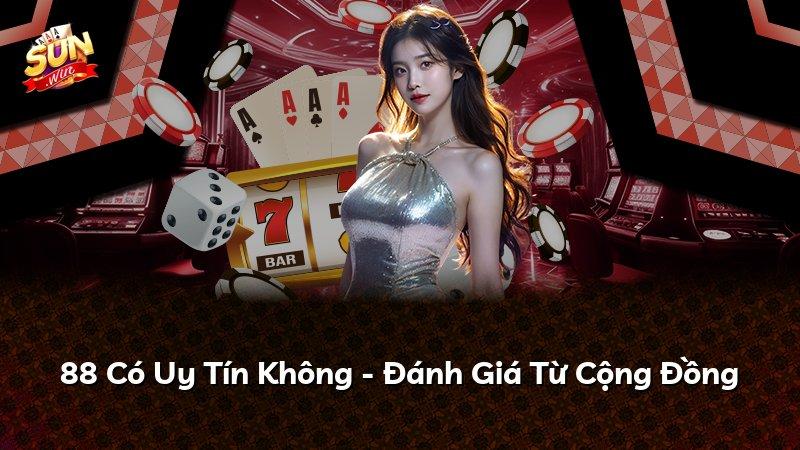 88 Có Uy Tín Không - Đánh Giá Từ Cộng Đồng