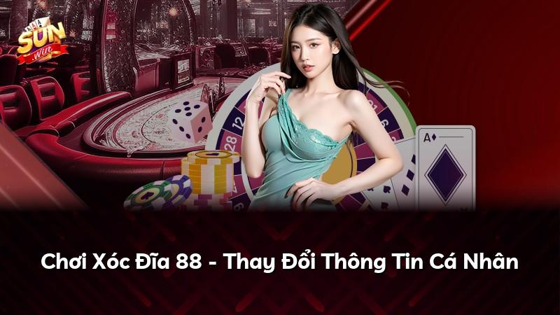 Chơi Xóc Đĩa 88 - Thay Đổi Thông Tin Cá Nhân