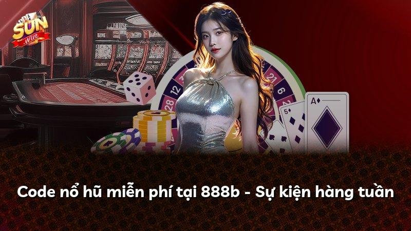 Code nổ hũ miễn phí tại 888b - Sự kiện hàng tuần