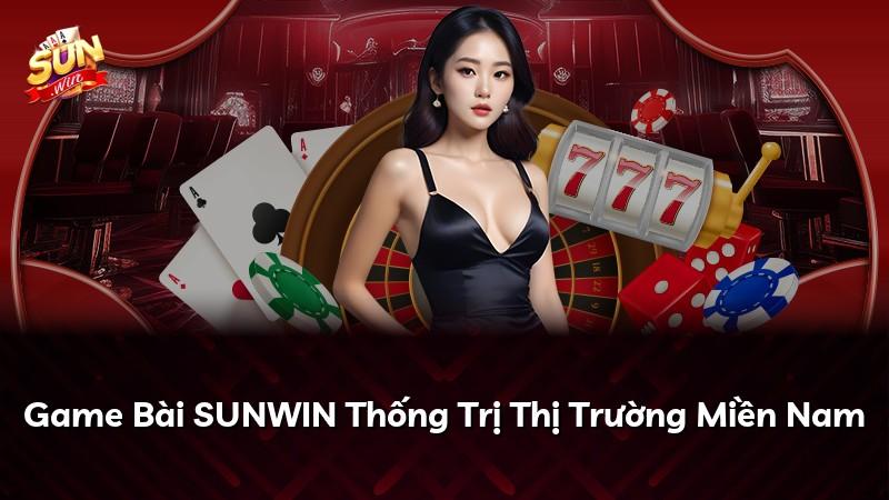Game Bài SUNWIN Thống Trị Thị Trường Miền Nam