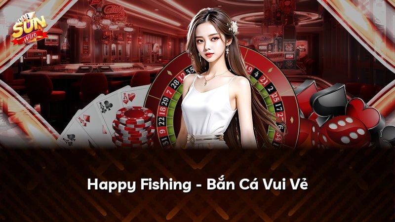 Happy Fishing - Bắn Cá Vui Vẻ