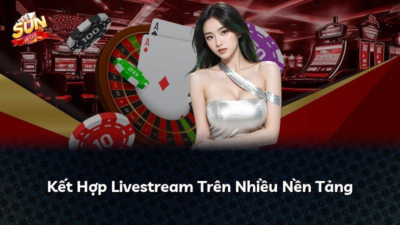 Kết Hợp Livestream Trên Nhiều Nền Tảng