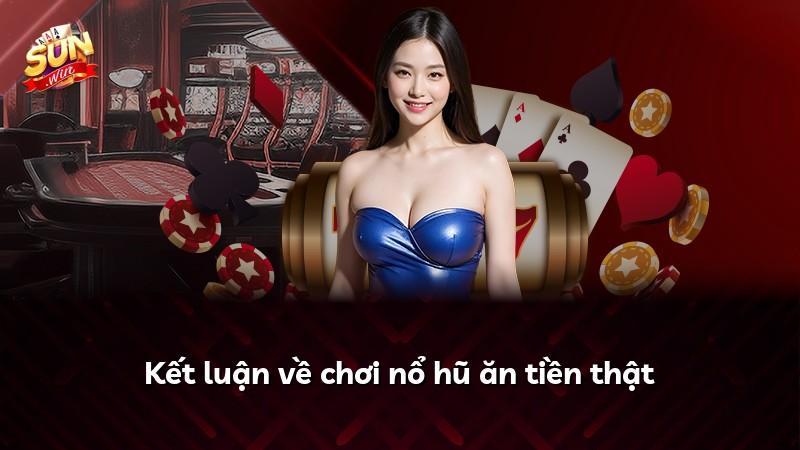 Kết luận về chơi nổ hũ ăn tiền thật