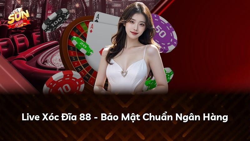 Live Xóc Đĩa 88 - Bảo Mật Chuẩn Ngân Hàng