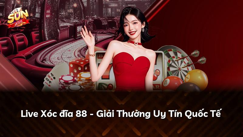 Live Xóc đĩa 88 - Giải Thưởng Uy Tín Quốc Tế