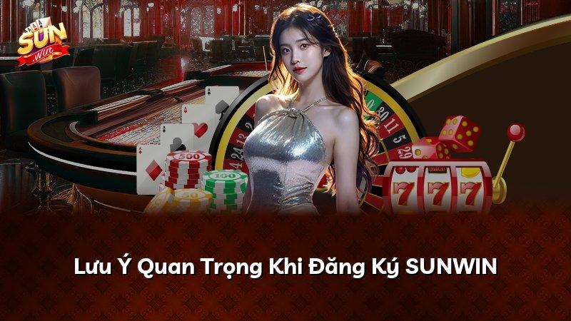 Lưu Ý Quan Trọng Khi Đăng Ký SUNWIN