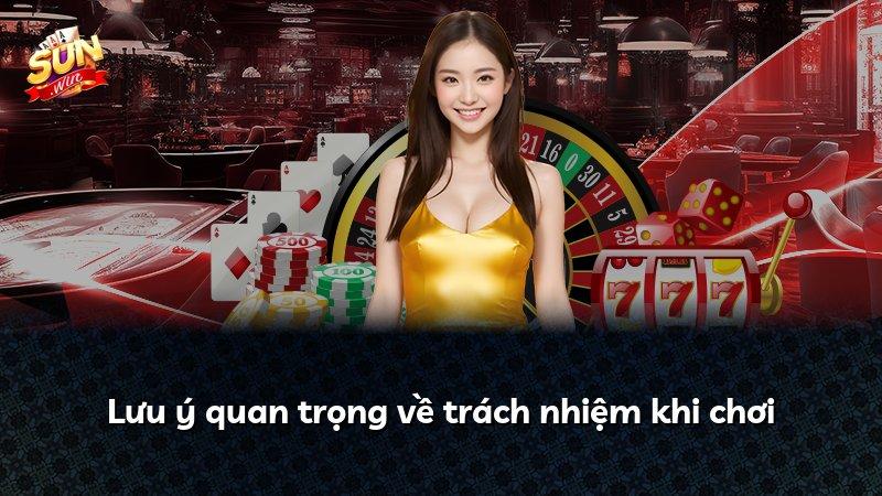 Lưu ý quan trọng về trách nhiệm khi chơi