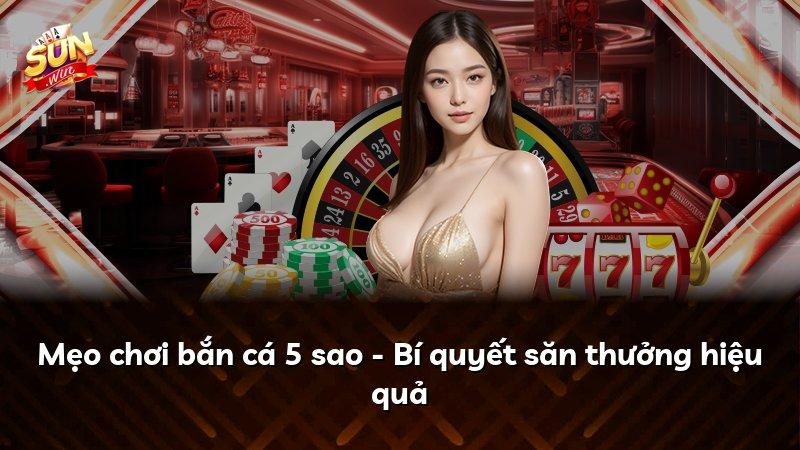 Mẹo chơi bắn cá 5 sao - Bí quyết săn thưởng hiệu quả