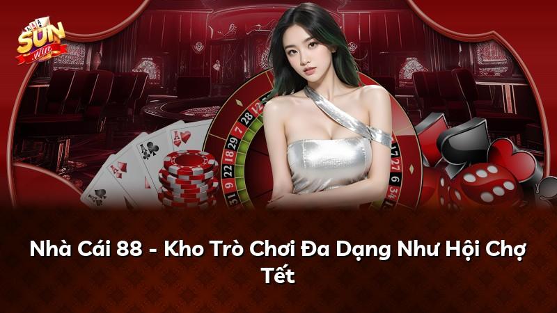 Nhà Cái 88 - Kho Trò Chơi Đa Dạng Như Hội Chợ Tết