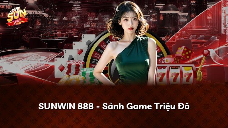SUNWIN 888 - Sảnh Game Triệu Đô
