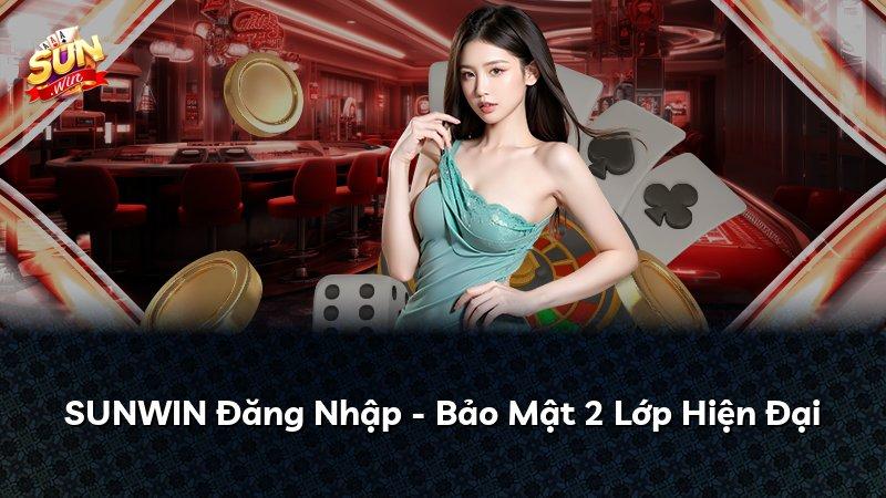 SUNWIN Đăng Nhập - Bảo Mật 2 Lớp Hiện Đại