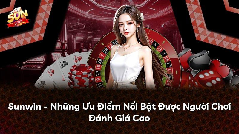 Sunwin - Những Ưu Điểm Nổi Bật Được Người Chơi Đánh Giá Cao