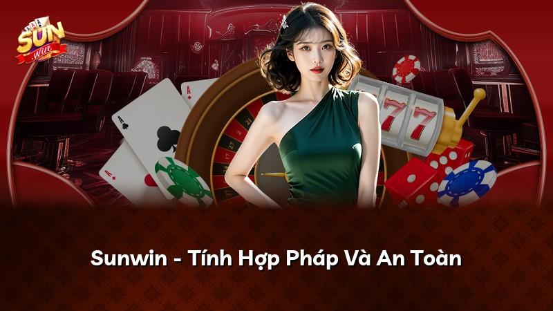 Sunwin - Tính Hợp Pháp Và An Toàn