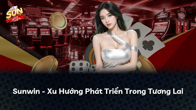 Sunwin - Xu Hướng Phát Triển Trong Tương Lai