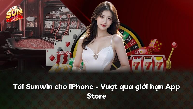 Tải Sunwin cho iPhone - Vượt qua giới hạn App Store